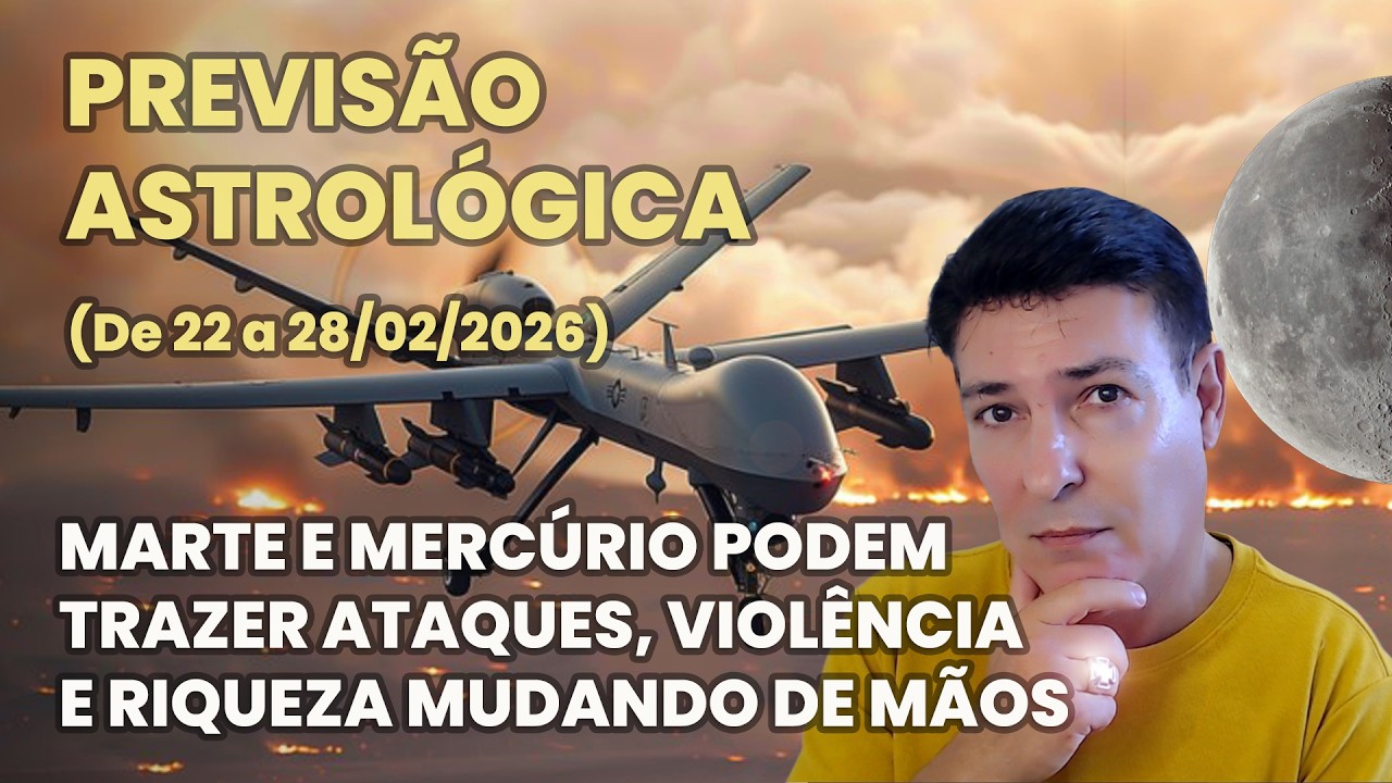 PREVISÃO ASTROLOGIA (DE 22 A 28/02/2026) - ATAQUES, VIOLÊNCIA E RIQUEZA MUDANDO DE MÃOS