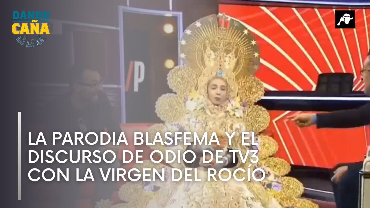 La parodia blasfema y el discurso de odio de TV3 con la Virgen del Rocío