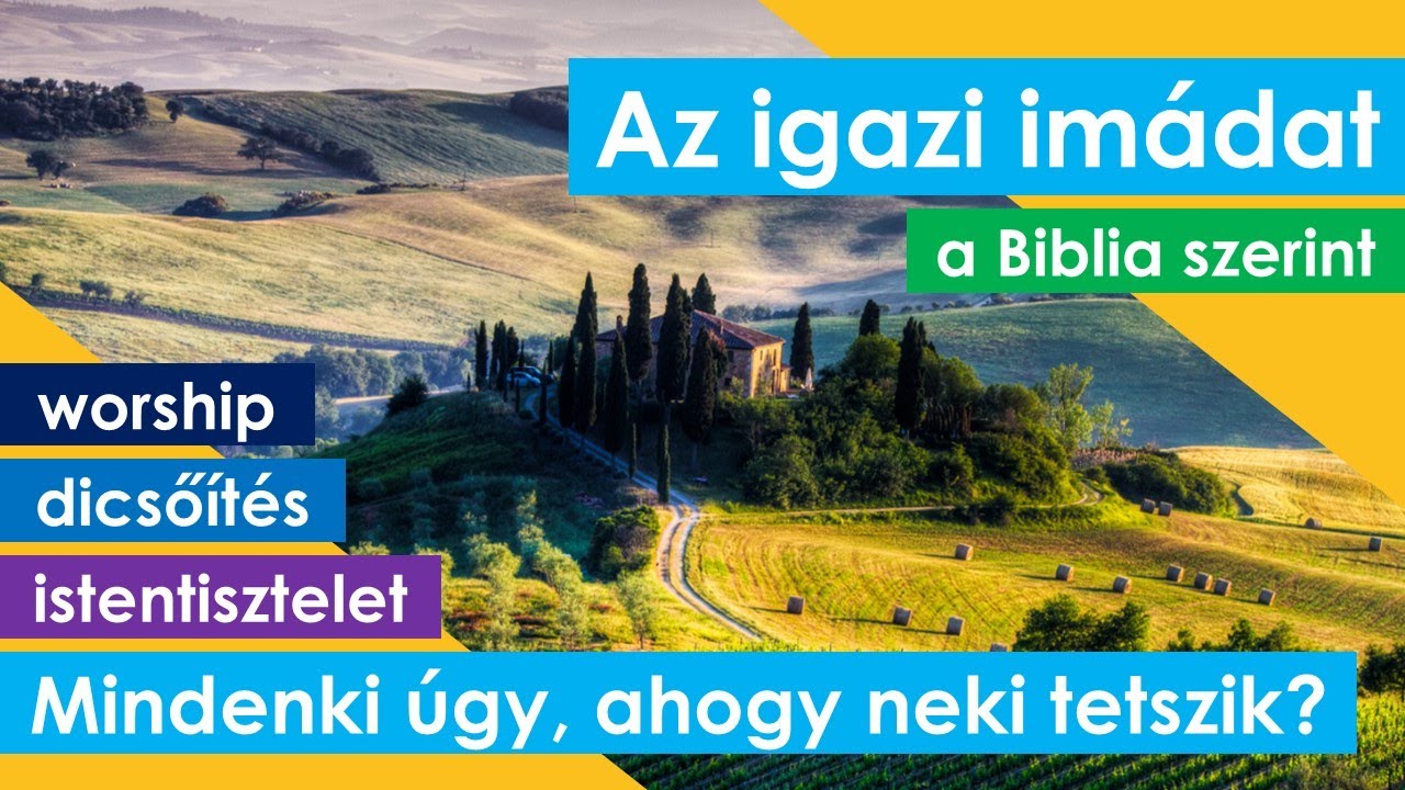 Az igazi im&aacute;dat a Biblia szerint &ndash; worship, dicső&iacute;t&eacute;s, istentisztelet