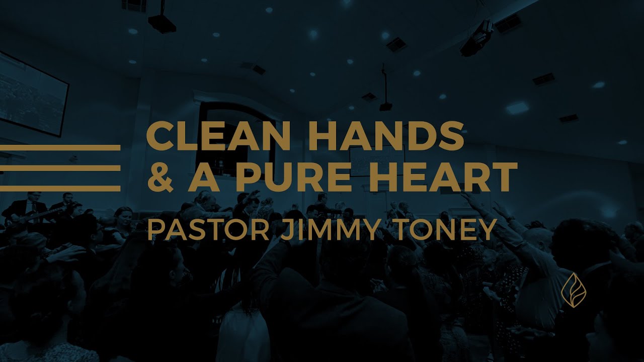 Clean Hands And A Pure Heart / Pastor Jimmy Toney