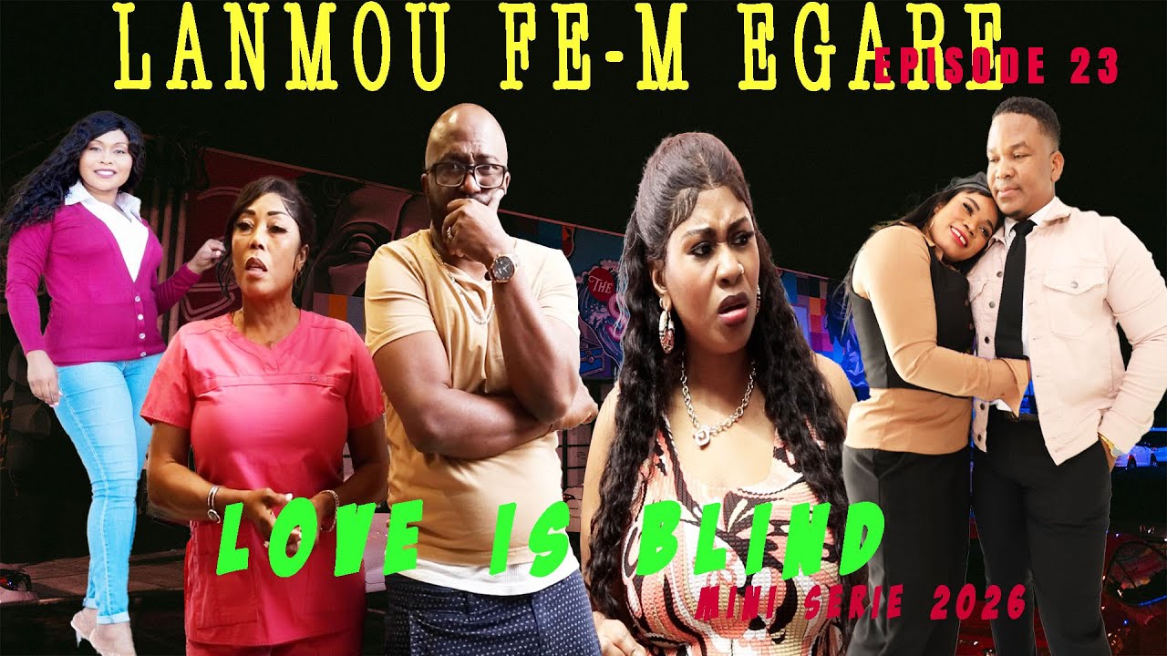 LANMOU FE M EGARE  EPISODE 23  DIRIGE PAR Godnel Latus ATIS BILLY  Mini serie 2026