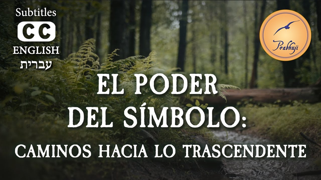 El poder del símbolo: caminos hacia lo trascendente - Prabhuji (CAPTIONED)