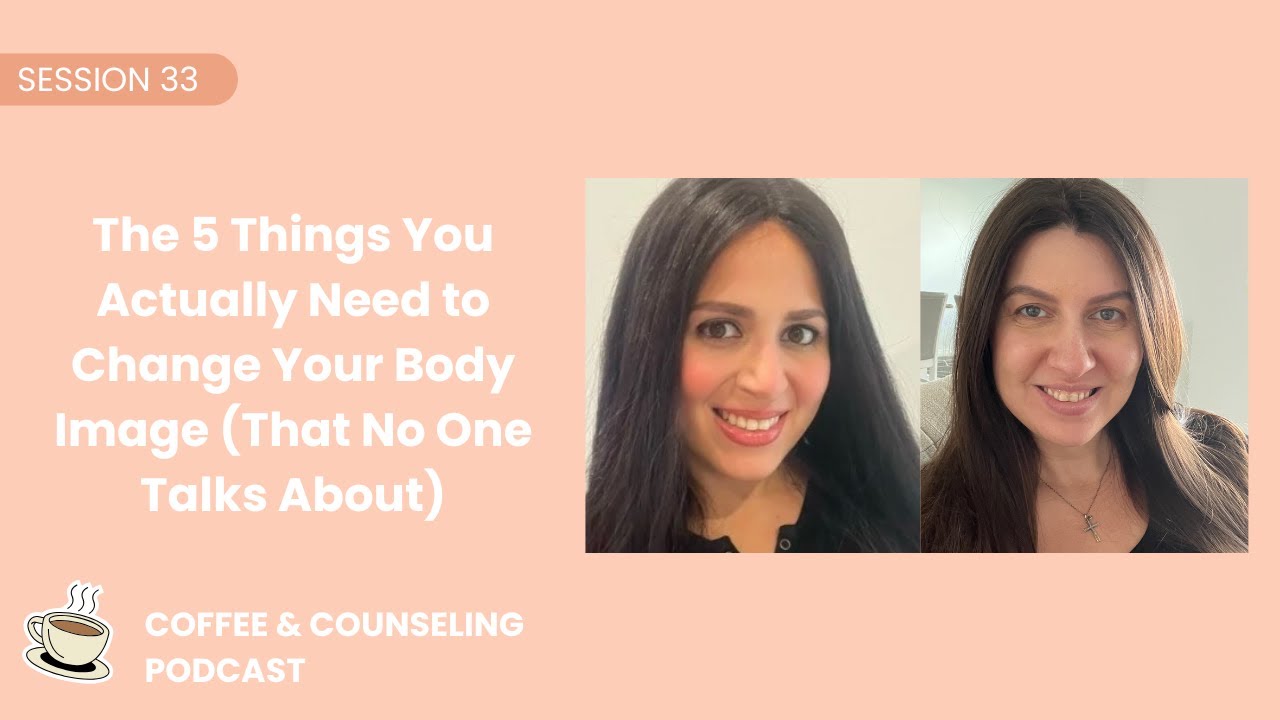 Session #33: The 5 Things You Actually Need to Change Your Body Image (That No One Talks About)