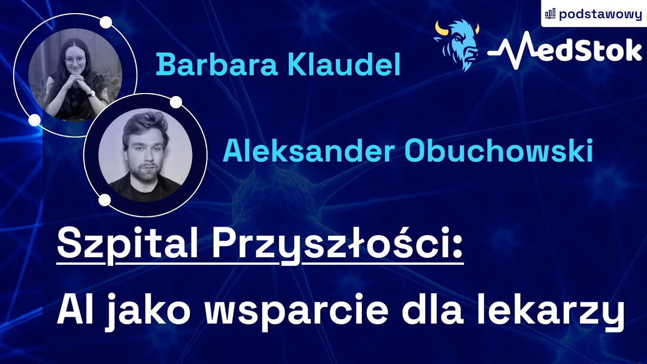 MedStok #1 - Szpital Przyszłosci: AI jako wsparcie lekarzy | B. Klaudel, A. Obuchowski