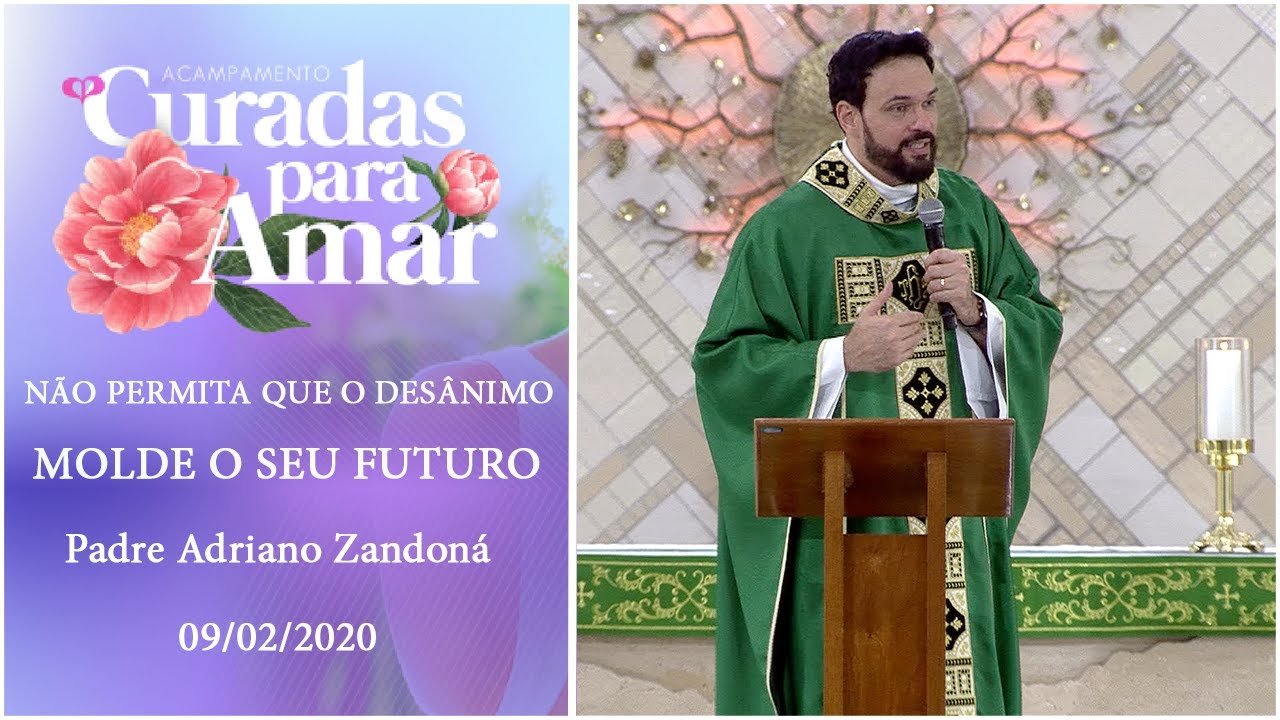 Não permita que o desânimo molde seu futuro - Padre Adriano Zandoná (09/02/2020)