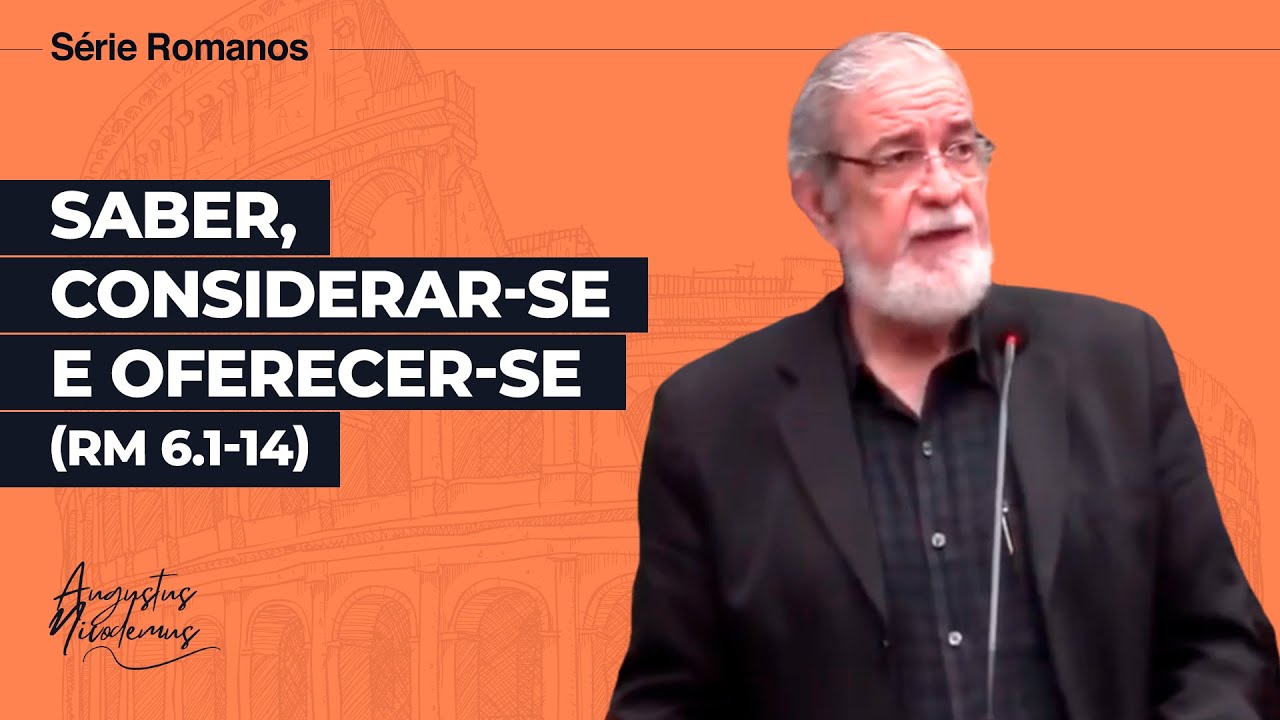 27. Saber, Considerar-se e Oferecer-se (Rm 6.1-14)