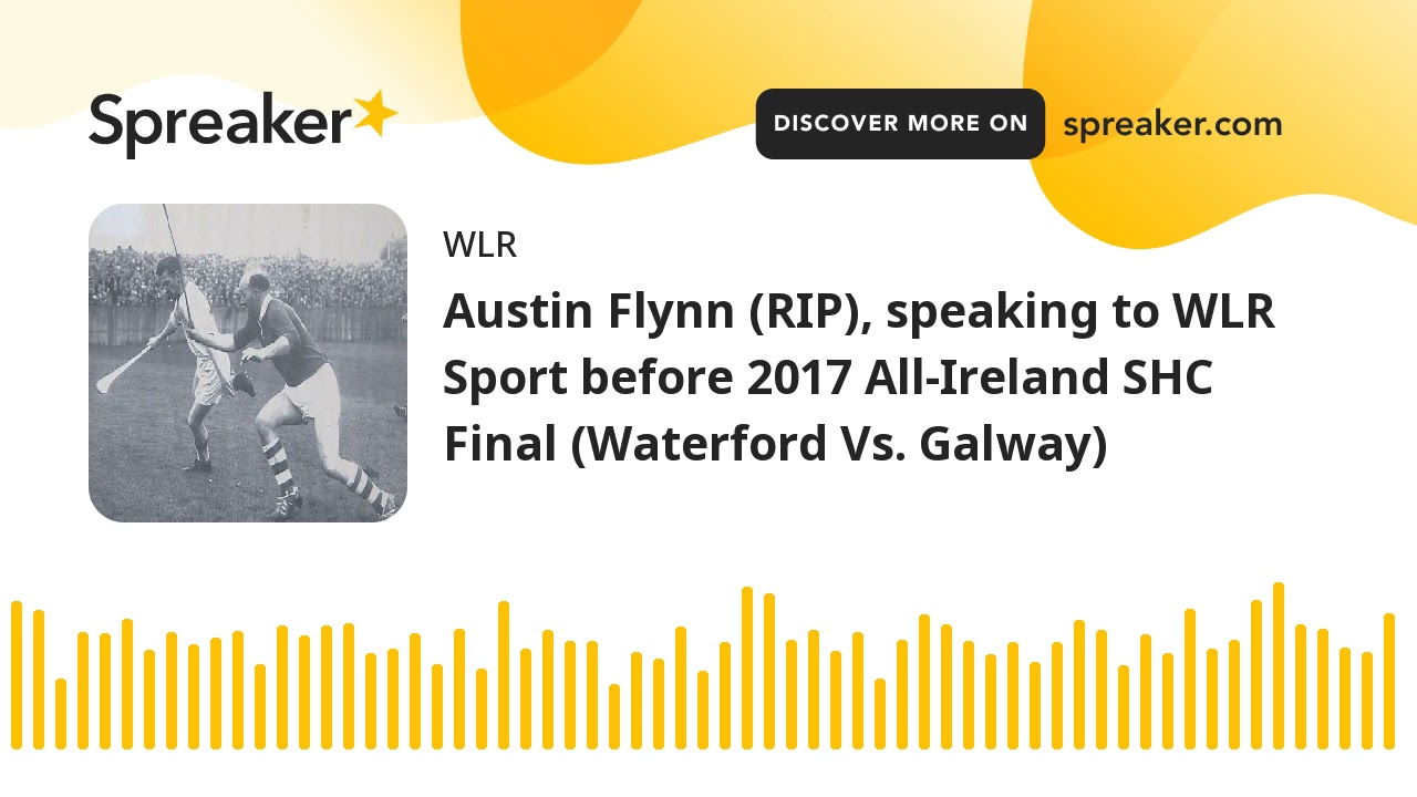 Austin Flynn (RIP), speaking to WLR Sport before 2017 All-Ireland SHC Final (Waterford Vs. Galway)