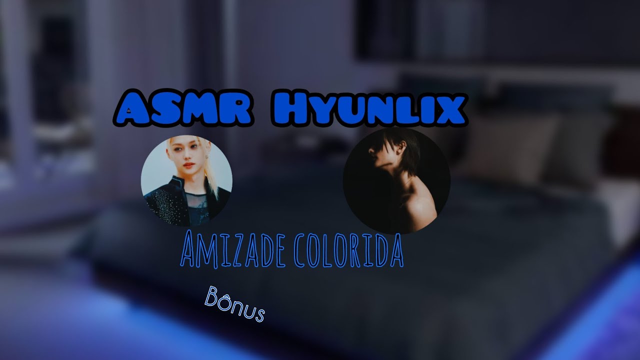 ASMR Hyunlix||• Bonus- A pedido de @hannadohyunjinie143✨  'vídeo completo no primeiro link'