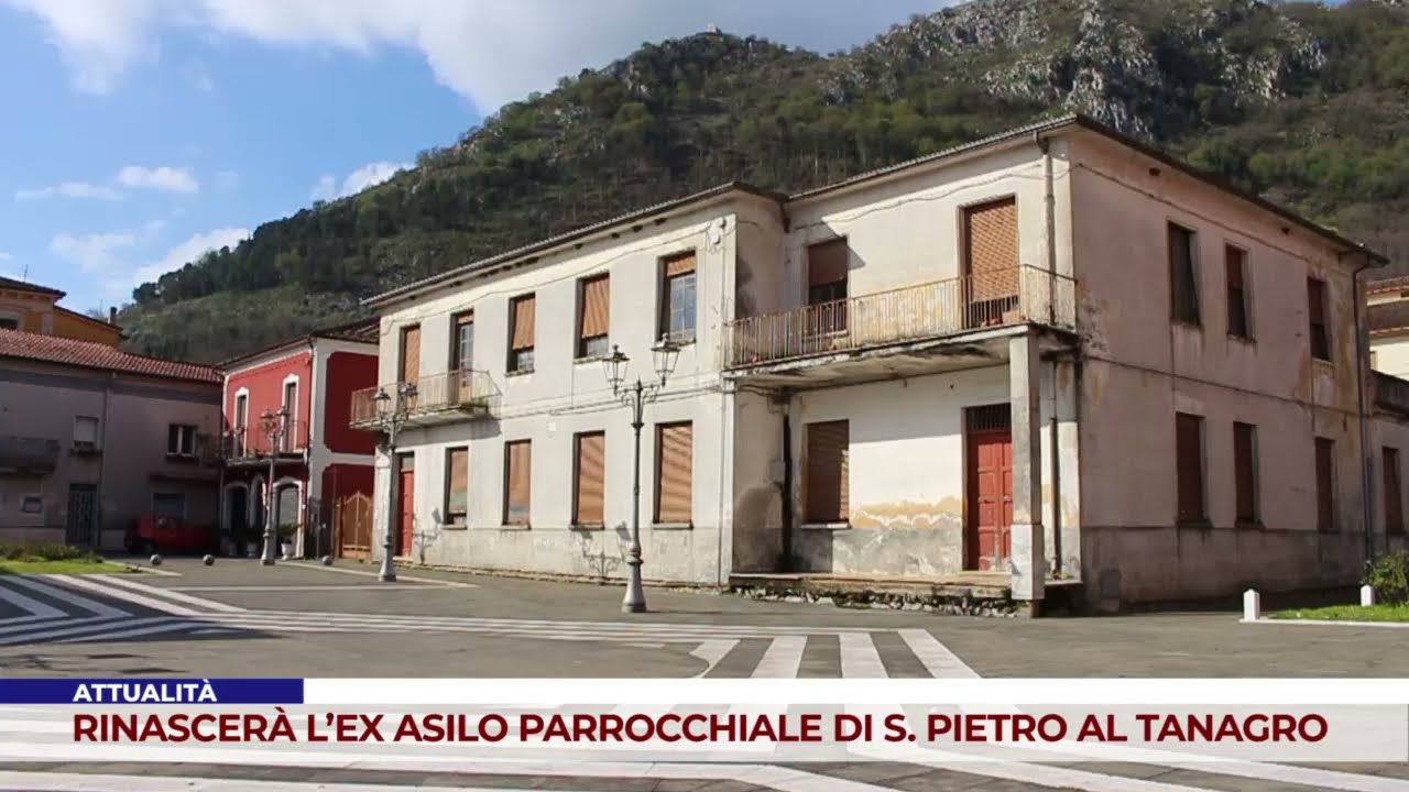 ATTUALITÀ. RINASCERÀ L’EX ASILO PARROCCHIALE DI SAN PIETRO AL TANAGRO