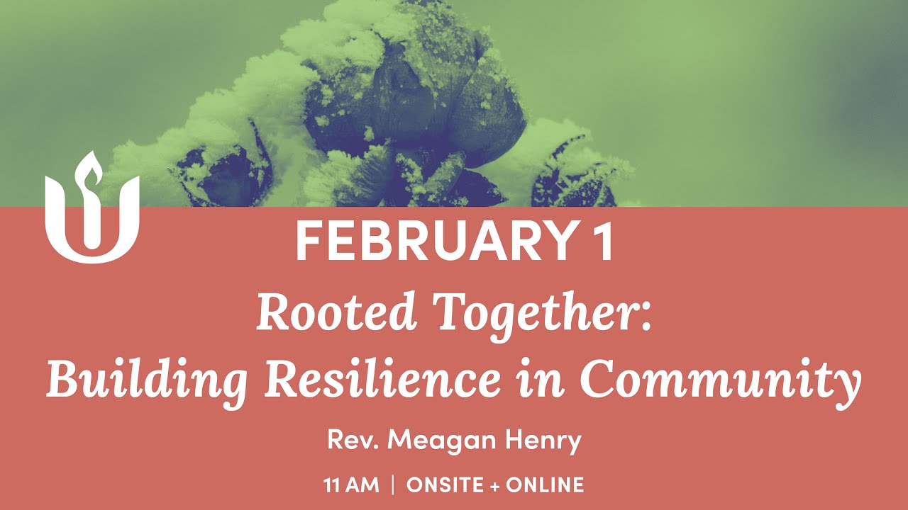 Rooted Together: Building Resilience In Community, led by Rev. Meagan Henry