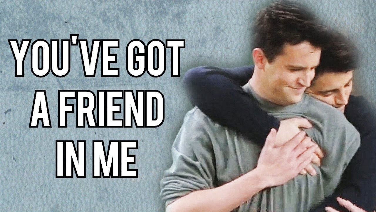 Chandler + Joey || You've got a friend in me ♥