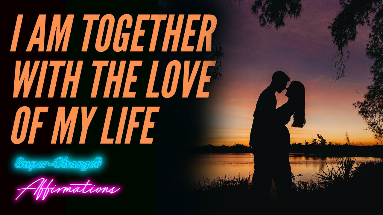 I AM Together with the Love of My Life - Super-Charged Affirmations