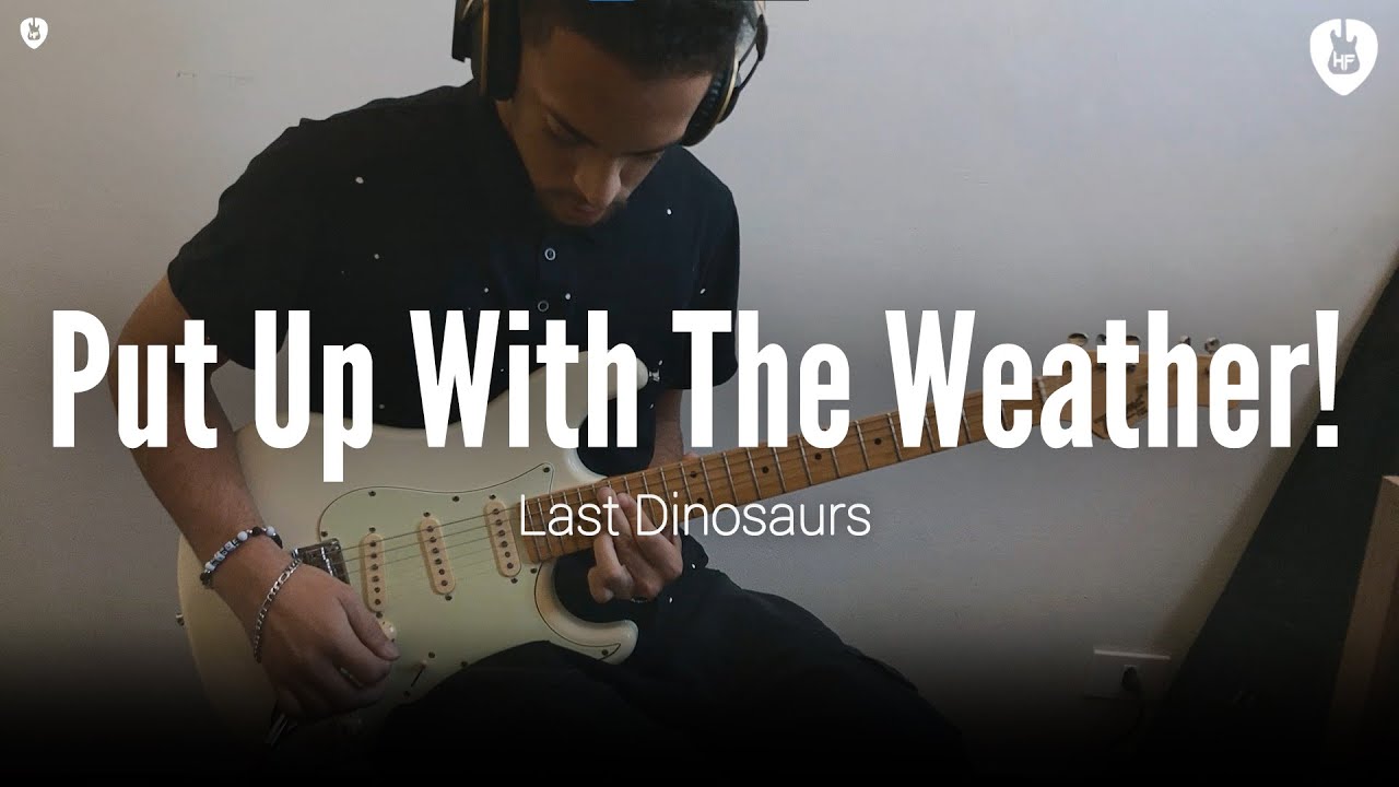Put Up With The Weather! - Last Dinosaurs (Guitar Cover)