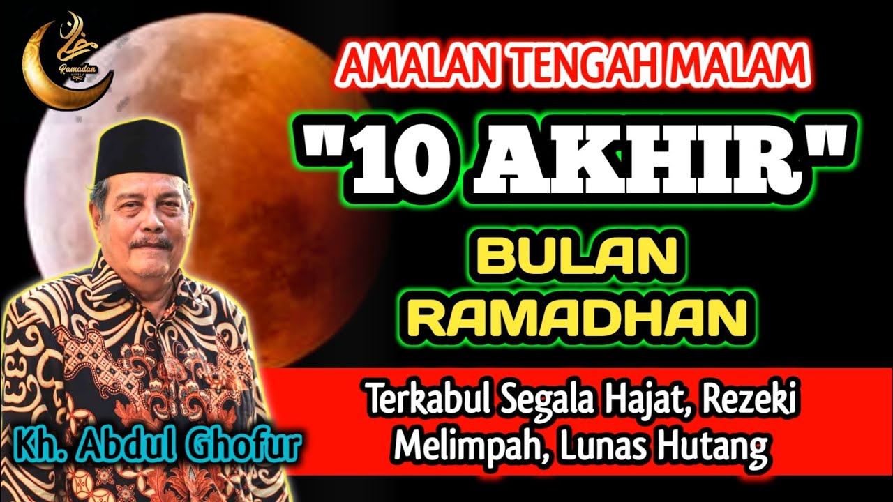 Amalan Tengah Malam 10 Ahir Bulan Ramadhan, Terkabul Segala Hajat, Rezeki Melimpah- Kh. Abdul Ghofur