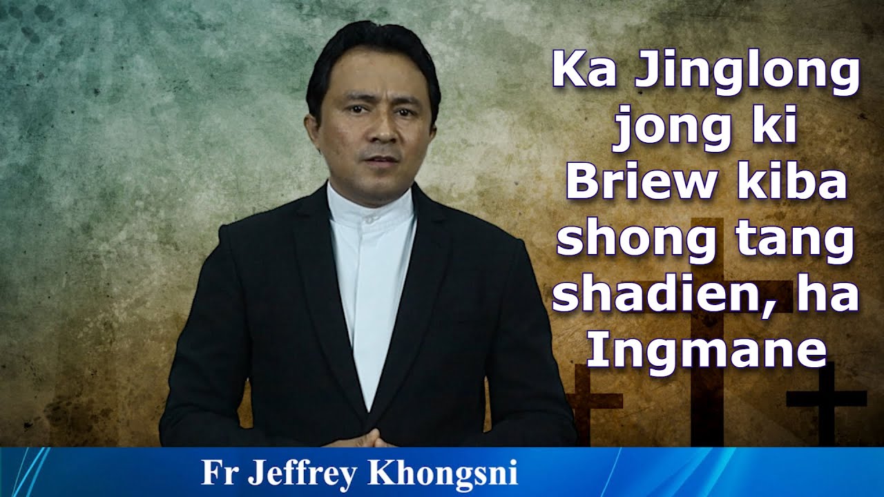 Fr Jeffrey Khongsni: Ka Jinglong jong ki Briew kiba shong tang shadien, ha Ingmane