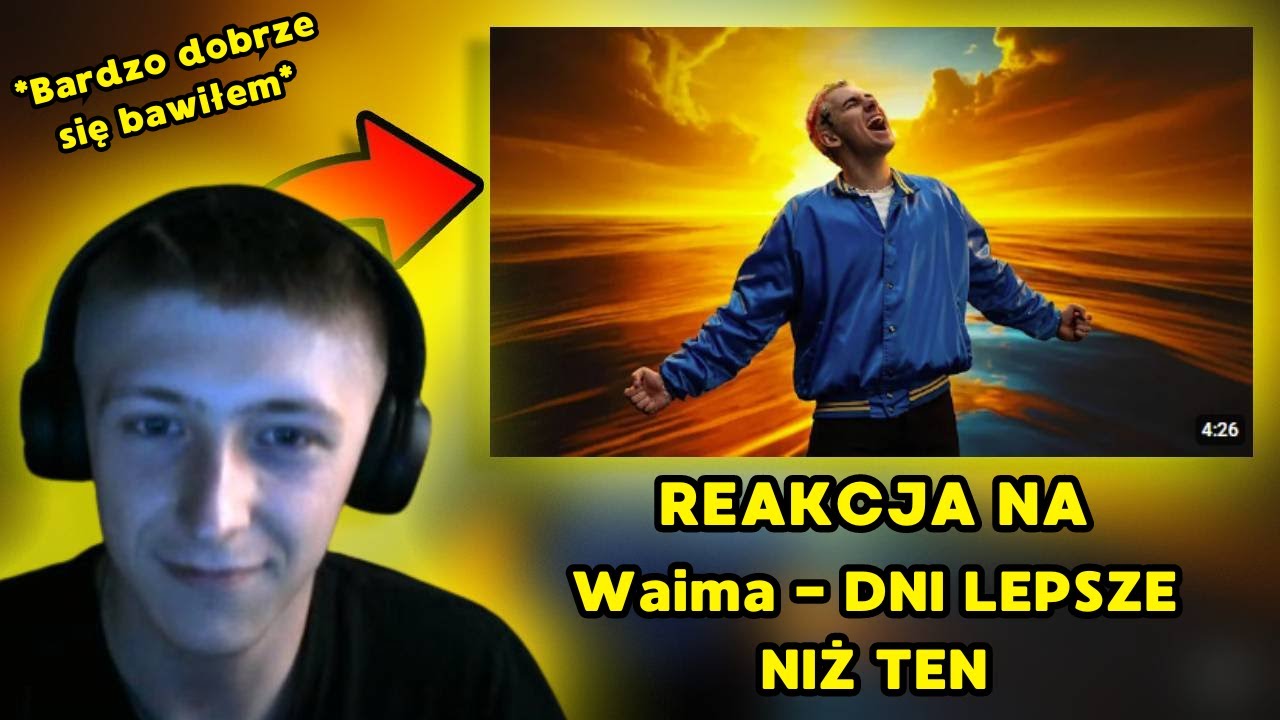 REAGUJĘ NA Waima - DNI LEPSZE NIŻ TEN