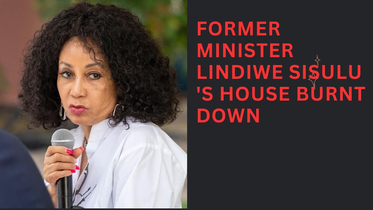 The Scandalous Truth Behind Lindiwe Sisulu's House Fire
