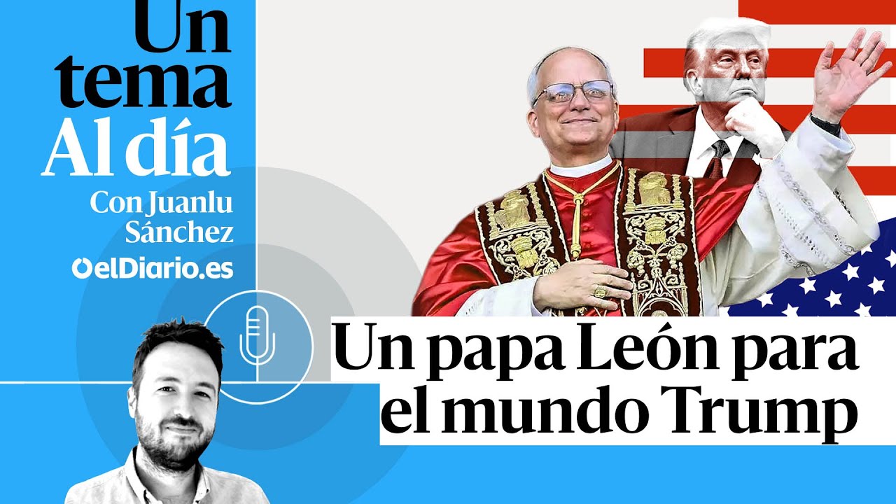 🎙 PODCAST | Un papa León para el mundo Trump · UN TEMA AL DÍA