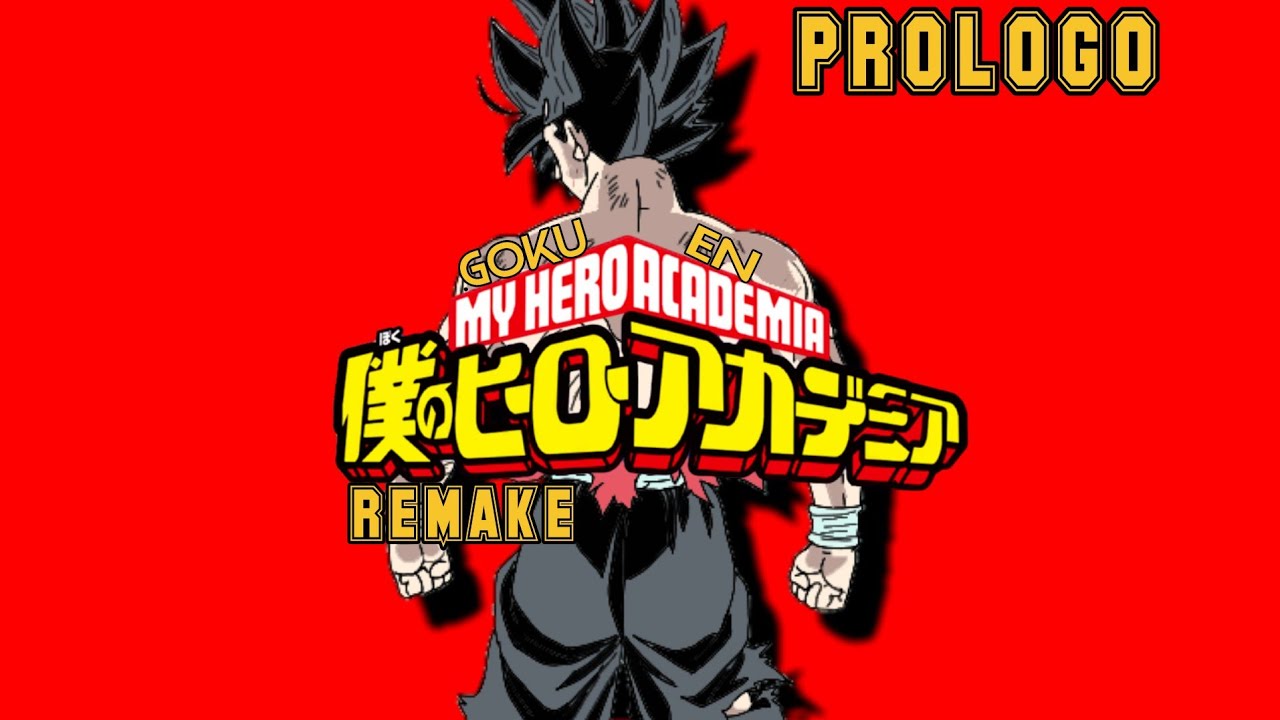Goku en my hero academia remake capitulo 0 o prologo