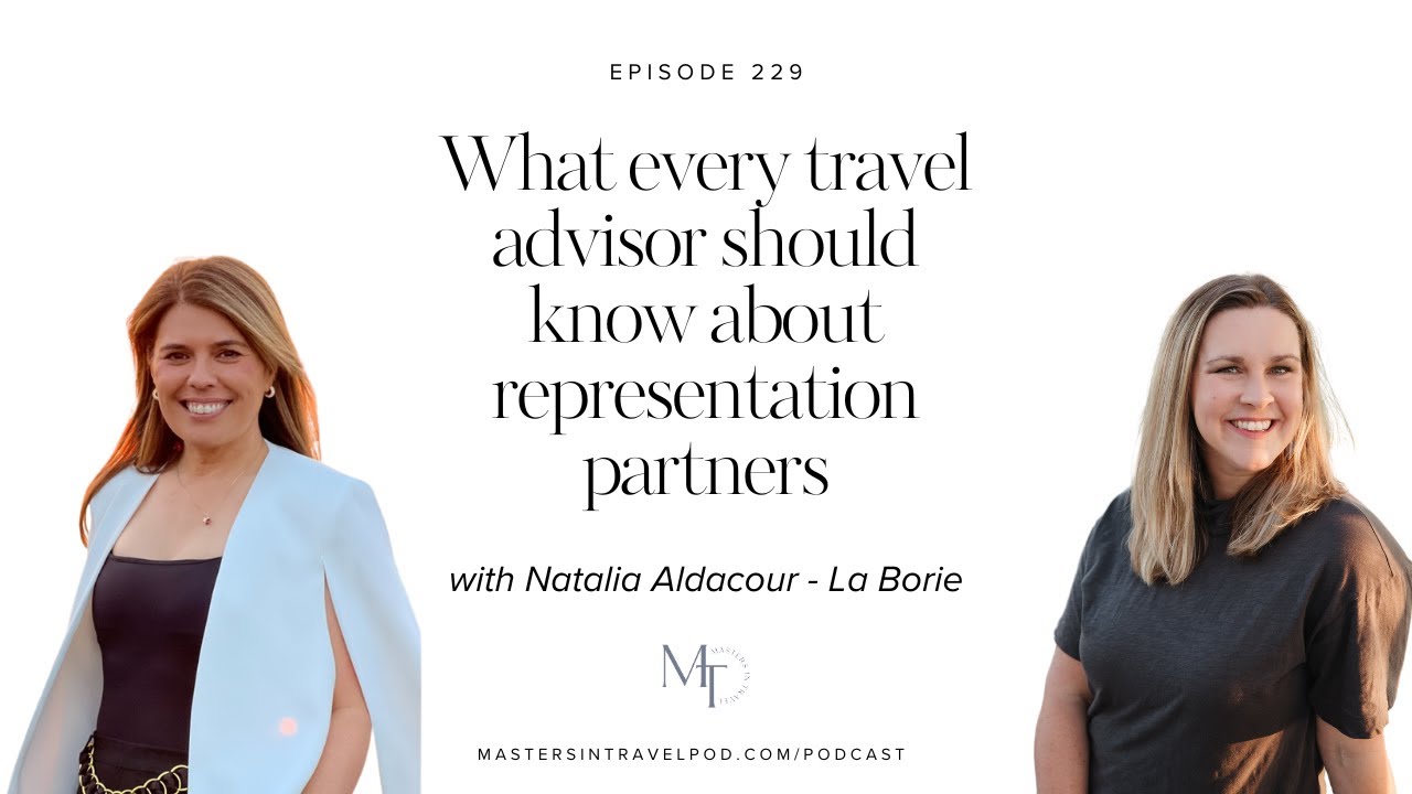 Ep 229 What every travel advisor should know about representation partners