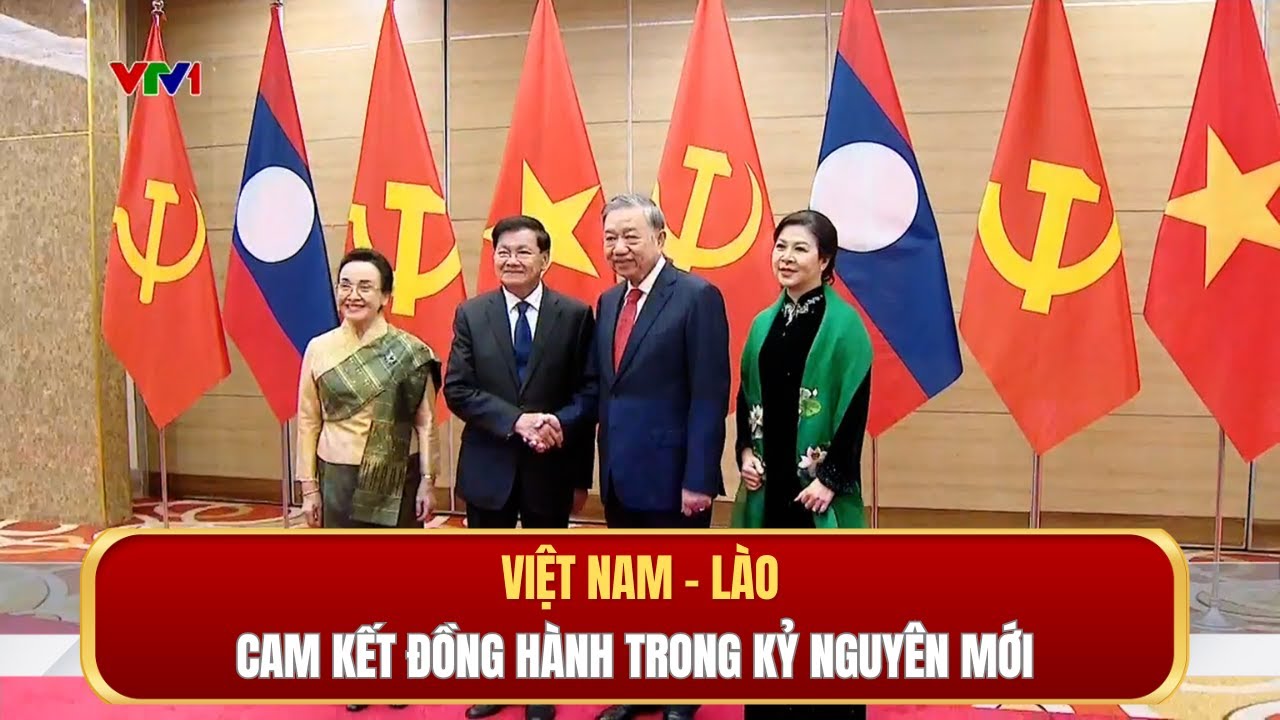 Việt Nam  - Lào cam kết đồng hành trong kỷ nguyên mới