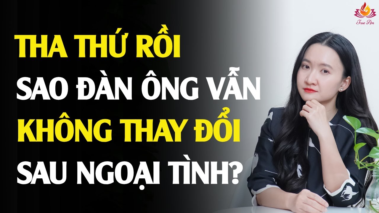 Phụ Nữ Nên Làm Gì Khi Chồng Không Thay Đổi Dù Đã Tha Thứ Sau Ngoại Tình? | Tuệ An