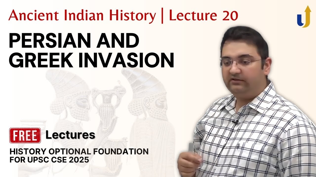 Ancient Indian History Lecture 20: Persian and Greek Invasion | UPSC History Optional 2025