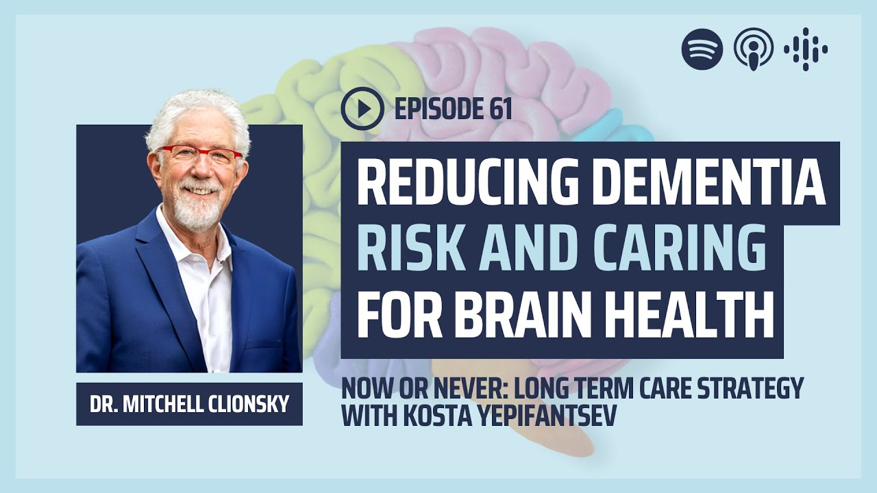 Reducing Dementia Risk and Understanding Brain Health with Dr. Mitchell Clionsky