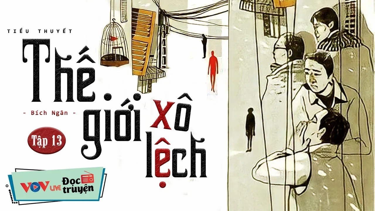 Tiểu thuyết được suy ngẫm nhiều nhất - Thế giới xô lệch - Tập 13 _ Hãy lắng nghe