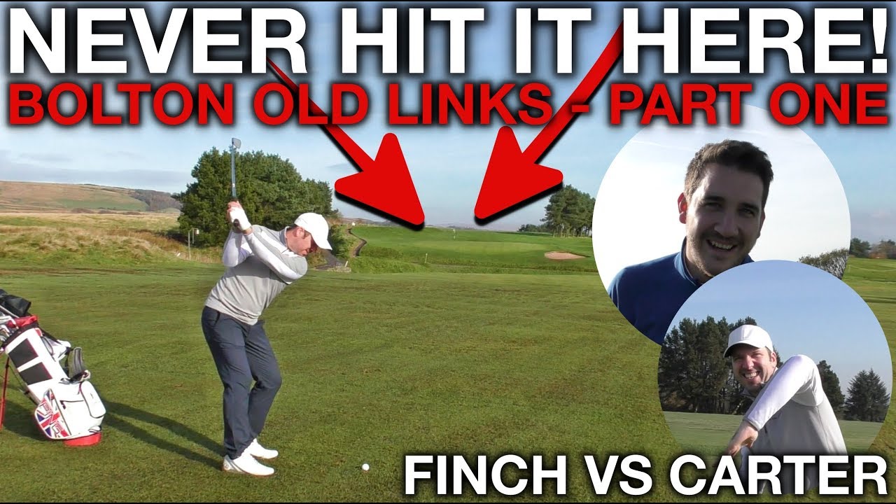 NEVER HIT IT HERE! Finch vs Carter - Bolton Old Links - Part One