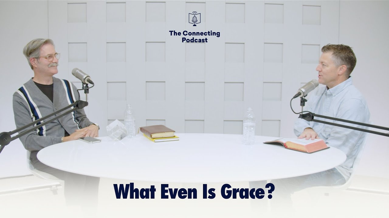 What Even Is Grace? | The Connecting Podcast