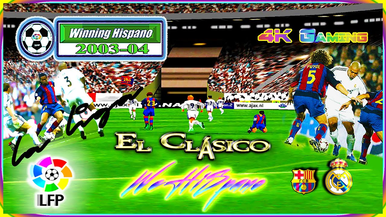 ⚽ WINNING ELEVEN - WE HISPANO 2003-2004 | LA LIGA 2003- 2004 ⭐⭐⭐⭐⭐ EL CLÁSICO ⭐⭐⭐⭐⭐ (4K) 🇪🇸