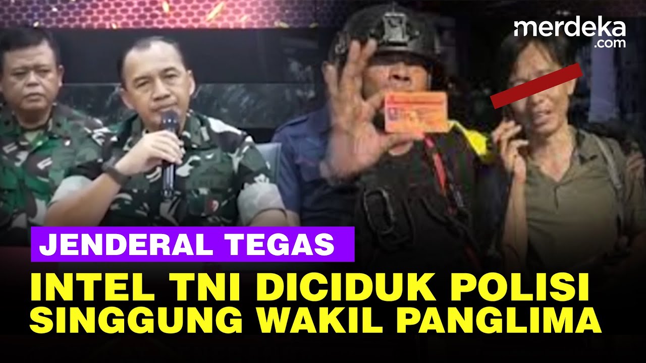 Jenderal Soroti Intel TNI Diciduk Polisi Saat Demo Rusuh, Singgung Wakil Panglima: Tugasnya ...