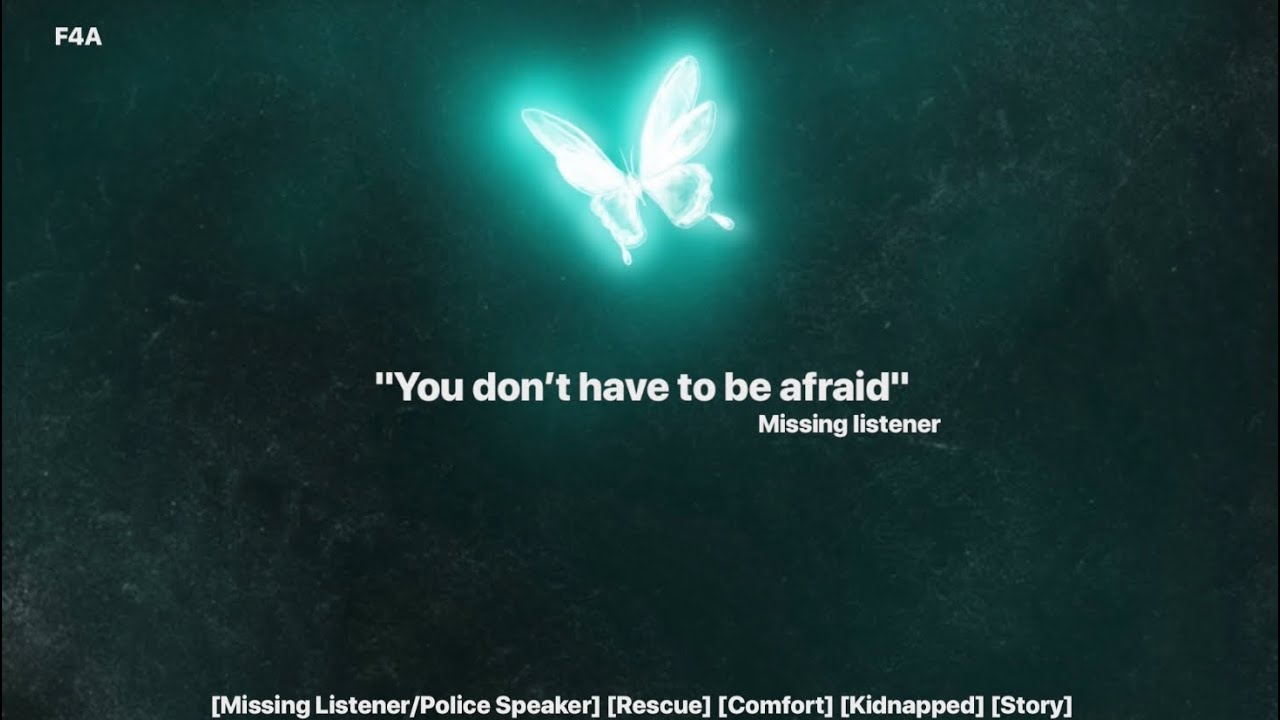 Rescue from kidnapping [Missing Listener] [Police VA] [Comfort] [Trust issues]