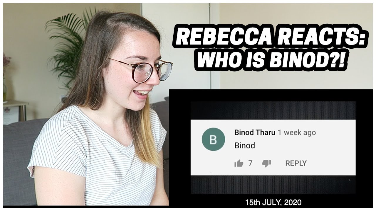 Rebecca Reacts: WHO IS BINOD?!