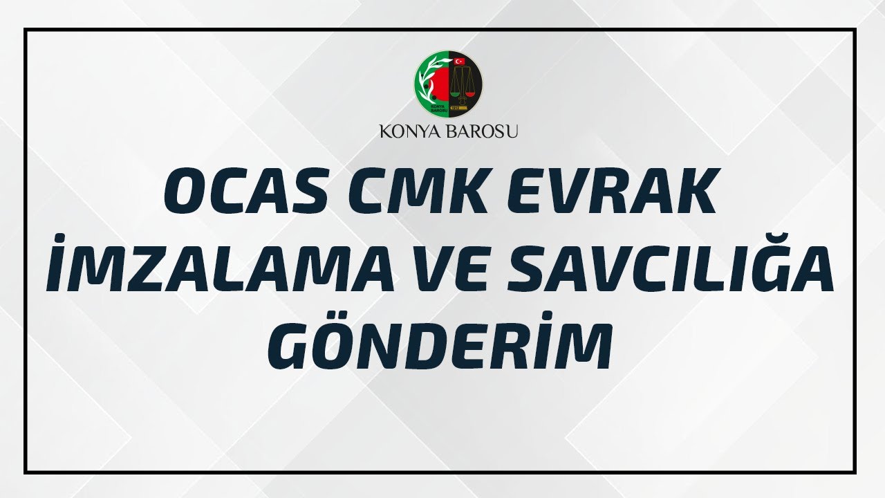 OCAS CMK EVRAK İMZALAMA VE SAVCILIĞA GÖNDERİM