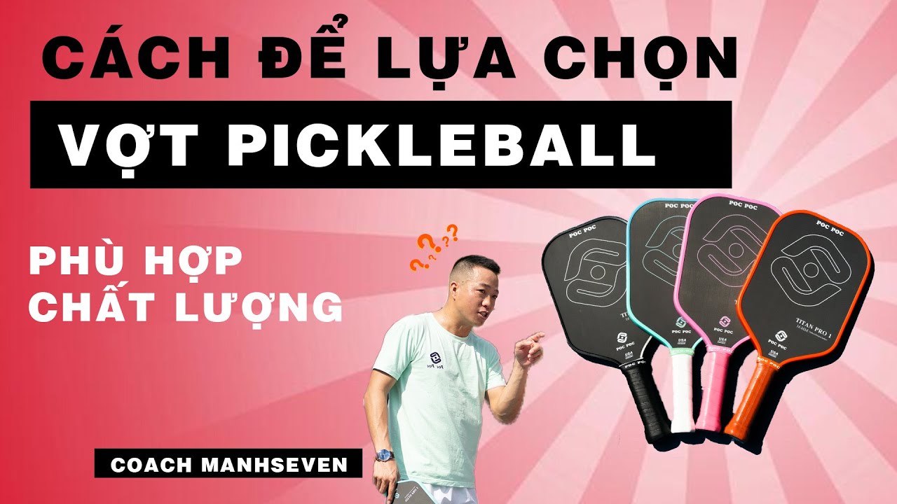 Cách Để Lựa Chọn 1 Cây Vợt Pickleball PHÙ HỢP và CHẤT LƯỢNG Cùng Coach MANHSEVEN
