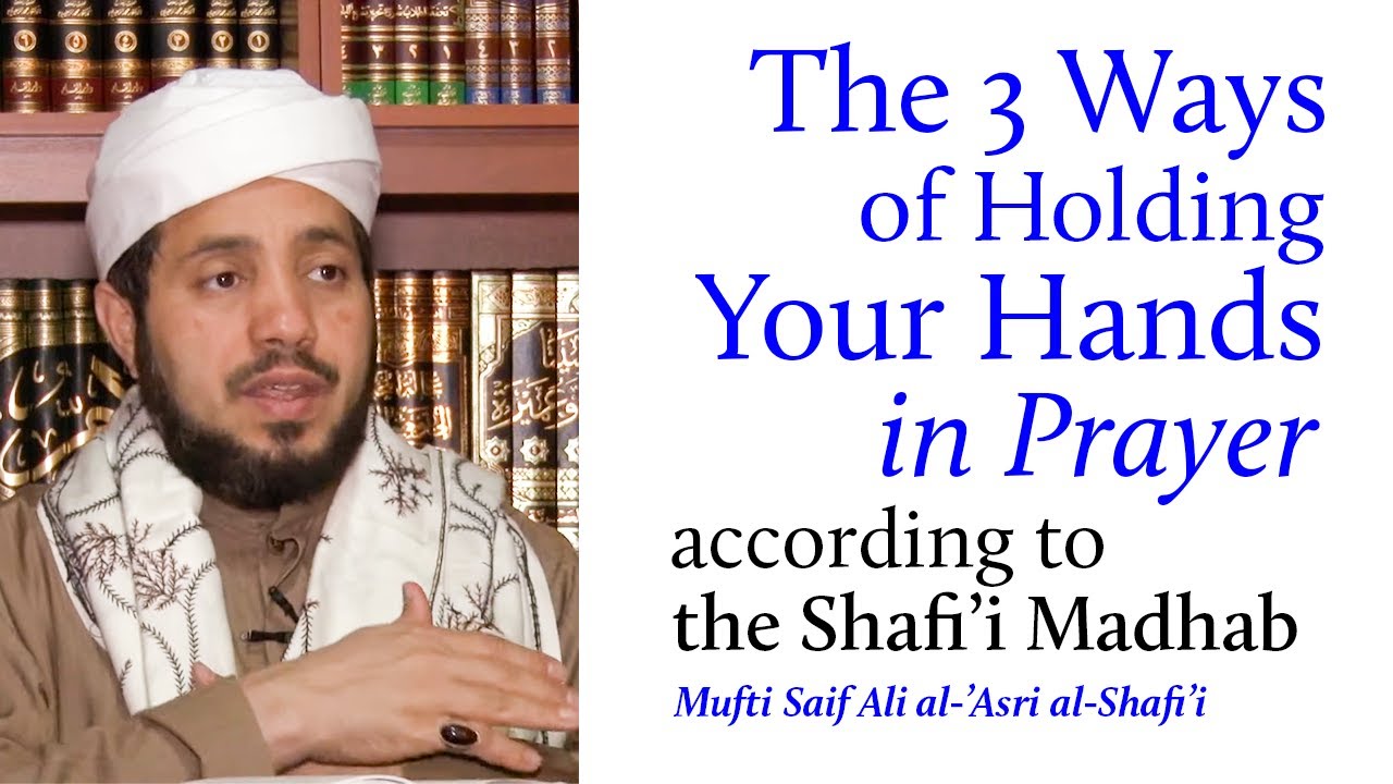 The 3 Ways of Holding Your Hands in Prayer According to the Shafi'i Madhab