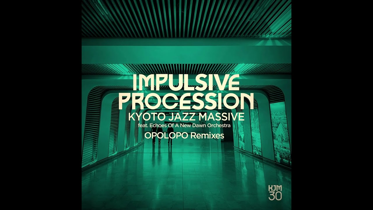 Kyoto Jazz Massive - Impulsive Procession feat. Echoes Of A New Dawn Orchestra (OPOLOPO remix)