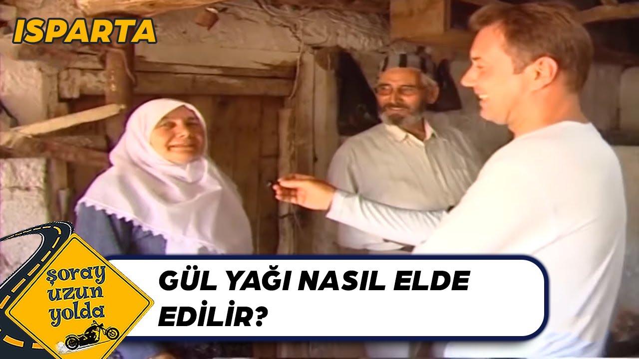 Gülün Yağı Nasıl Çıkarılır? - Isparta | Şoray Uzun Yolda