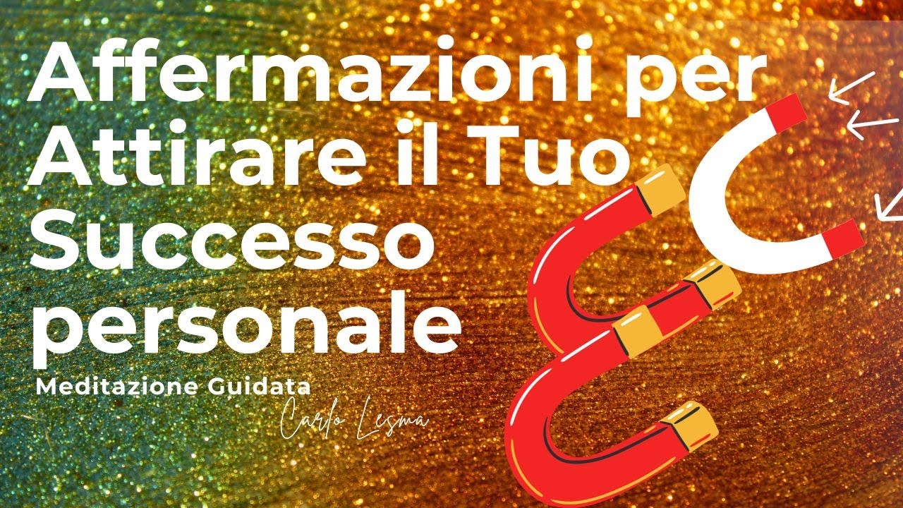 Affermazioni per attrarre il tuo successo e diventare un magnete di buone vibrazioni positive