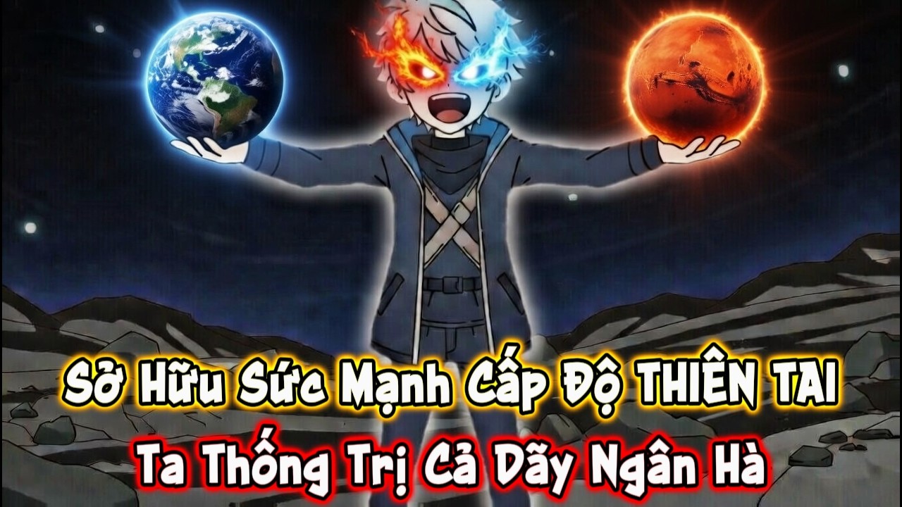 Sở Hữu Sức Mạnh Cấp Độ ''THIÊN TAI'' Ta Thống Trị Cả Ngân Hà