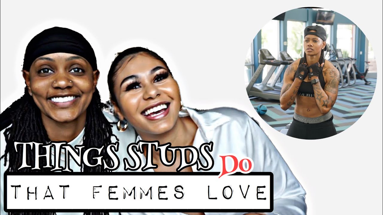 THINGS STUDS DO THAT FEMMES LOVE