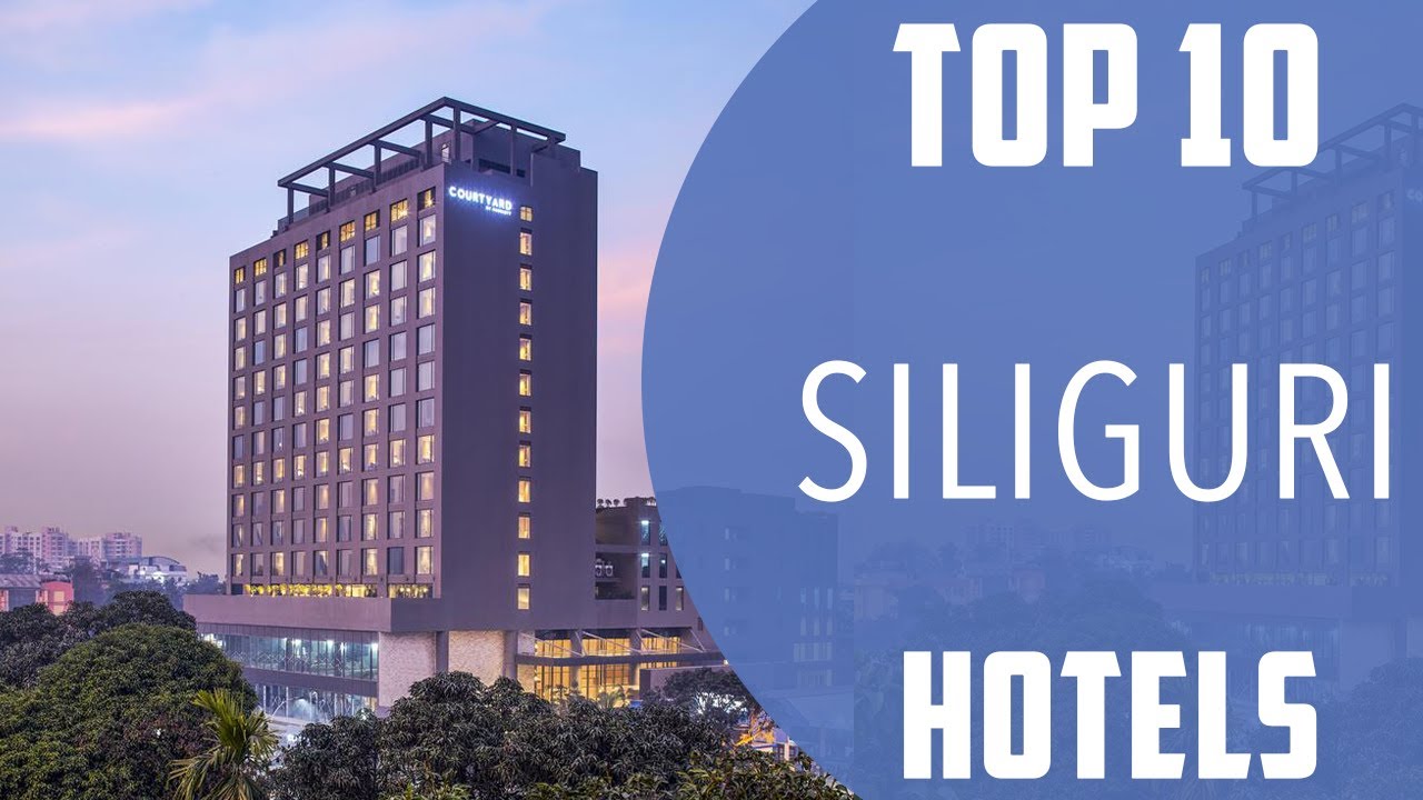 Top 10 Best Hotels to Visit in Siliguri | India - English