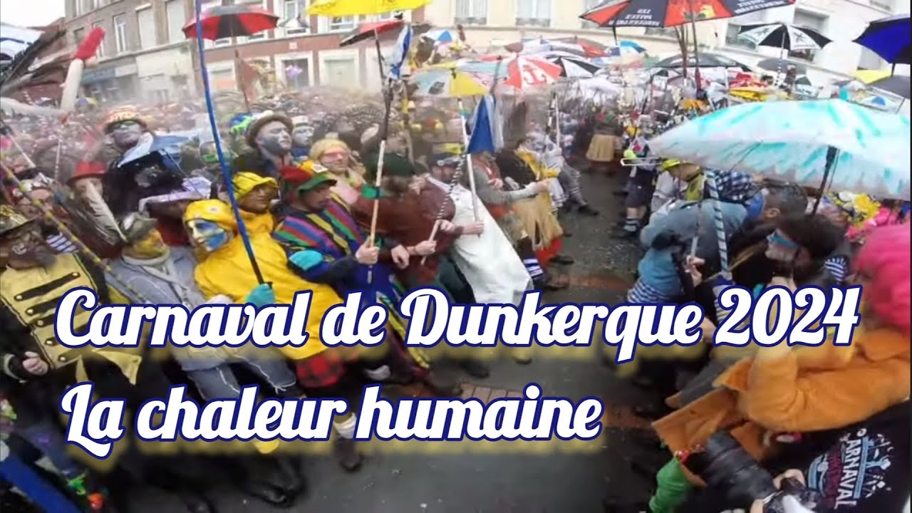 Carnaval de Dunkerque 2024 partie 4 la chaleur humaine c'est ça !