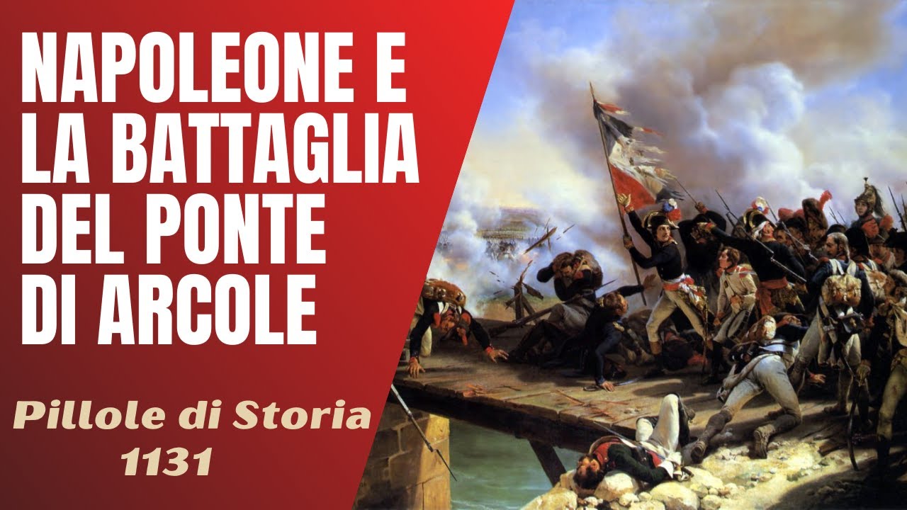 1131- Napoleone e la Battaglia del Ponte di Arcole [Pillole di Storia]