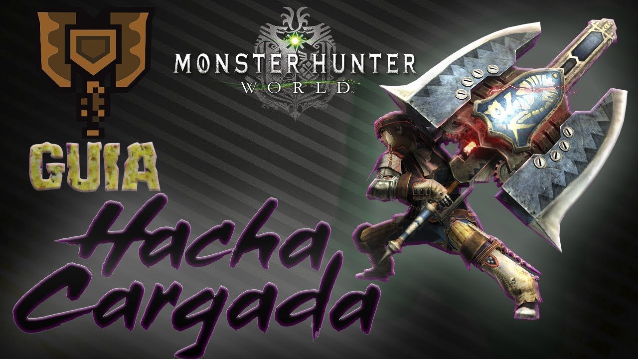 Guía Armas - Hacha Cargada -  Completa  | Monster hunter World | Tutorial