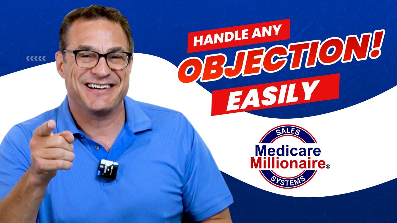How to Handle Objections - Medicare Sales Training - Medicare Millionaire
