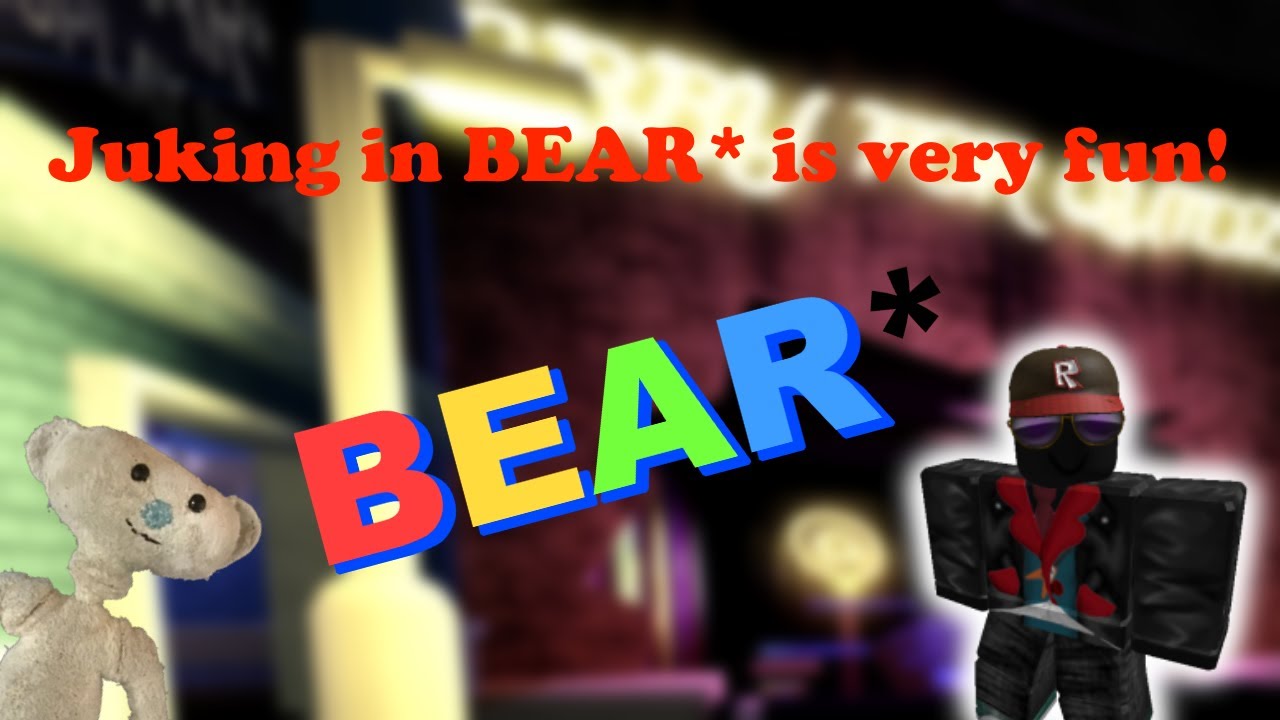 [BEAR*] Juking Bear is Fun!