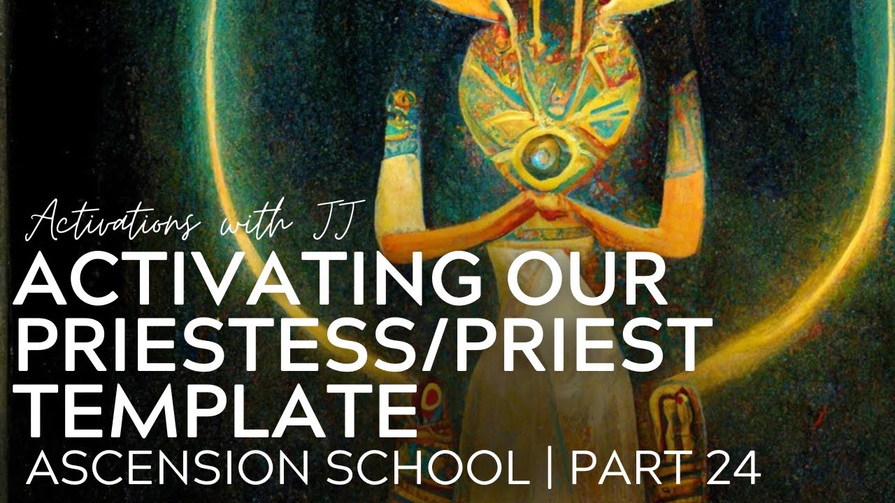 Activating Your Priestess/Priest Template | Ascension School | Part 24